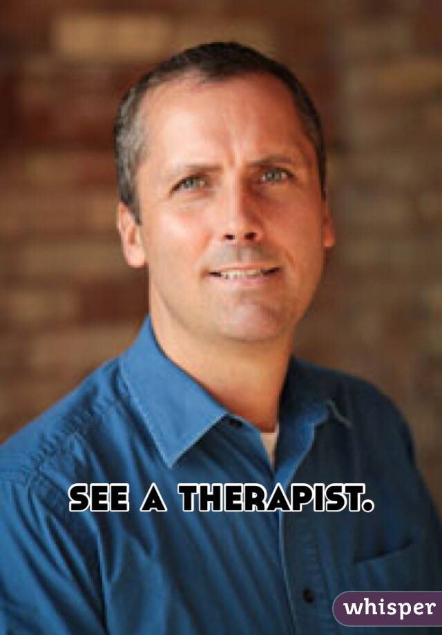 see a therapist. 