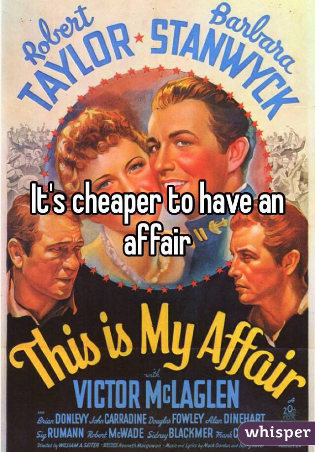 It's cheaper to have an affair 