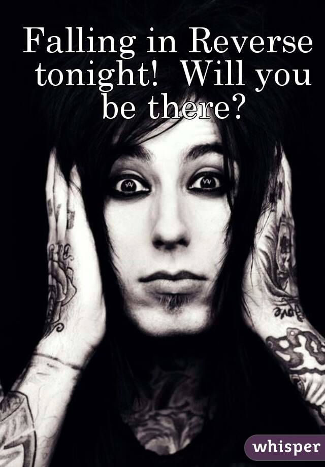Falling in Reverse tonight!  Will you be there?