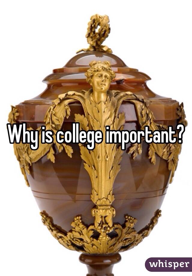 Why is college important?