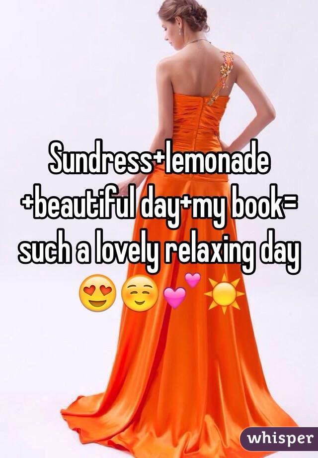 Sundress+lemonade+beautiful day+my book= such a lovely relaxing day 😍☺️💕☀️