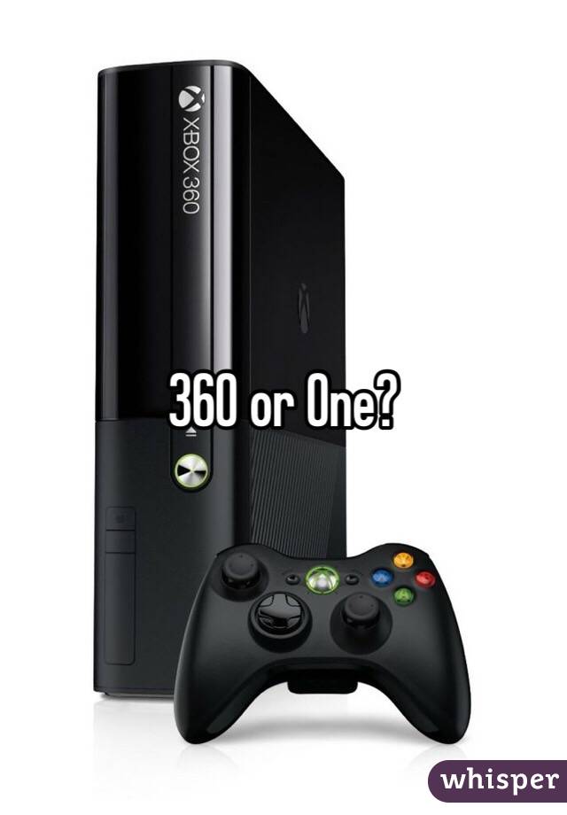 360 or One?