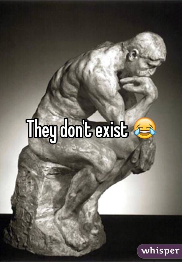 They don't exist 😂