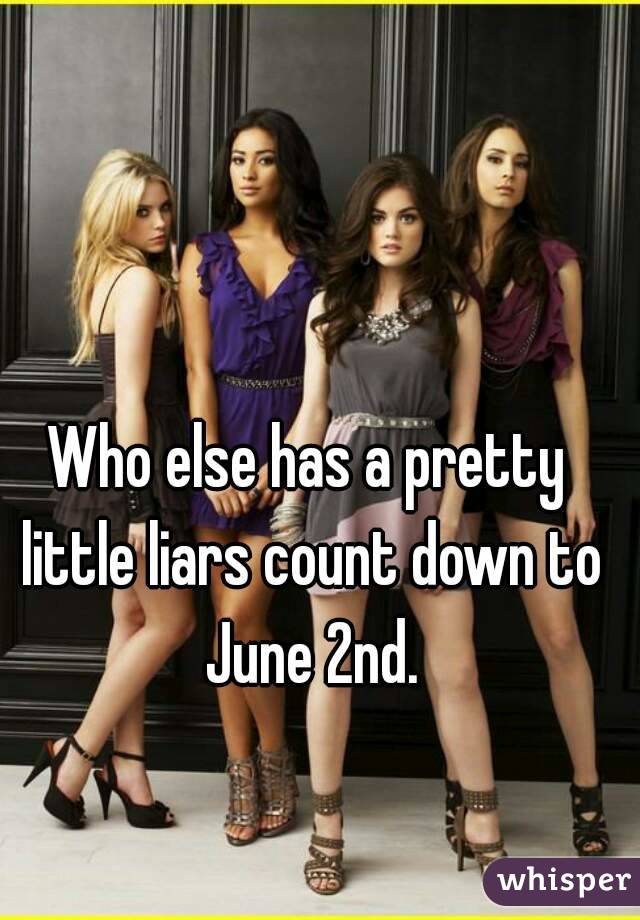 Who else has a pretty little liars count down to June 2nd.