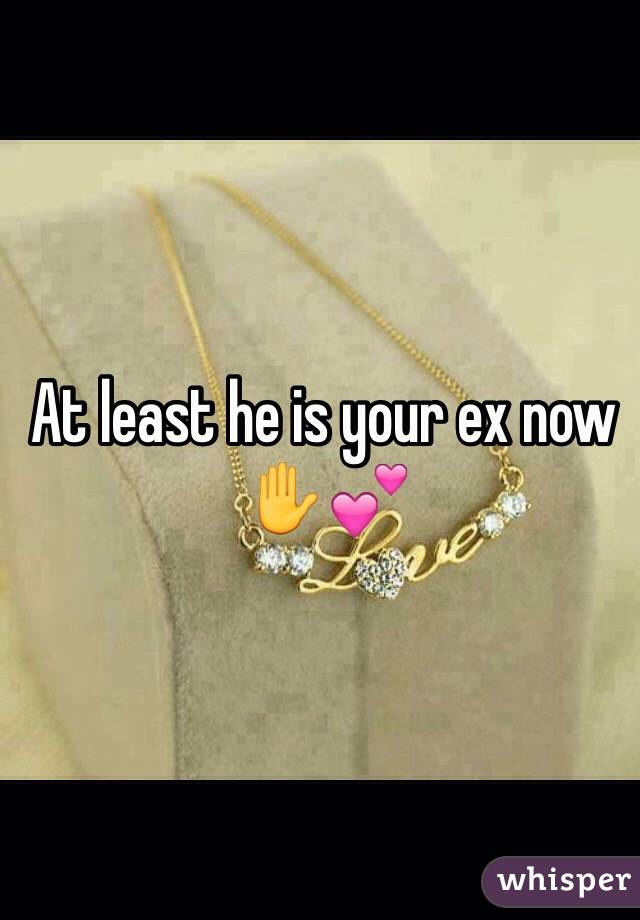 At least he is your ex now✋💕