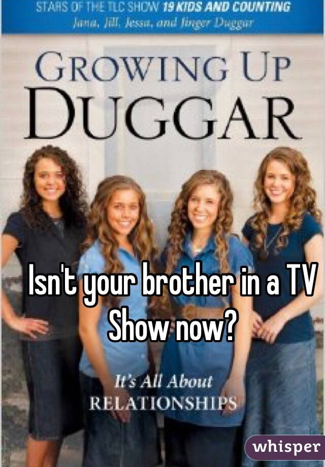 Isn't your brother in a TV Show now? 