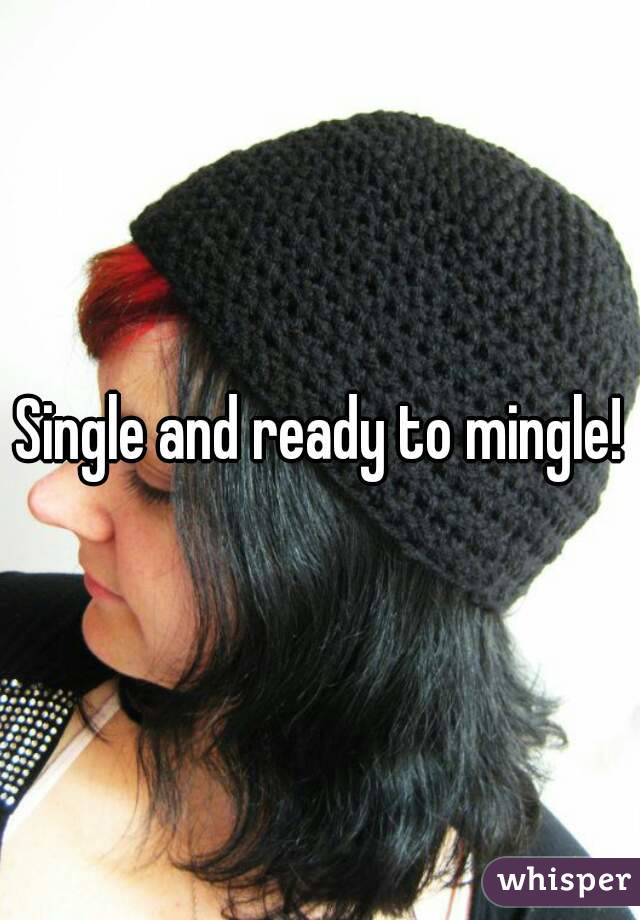Single and ready to mingle!