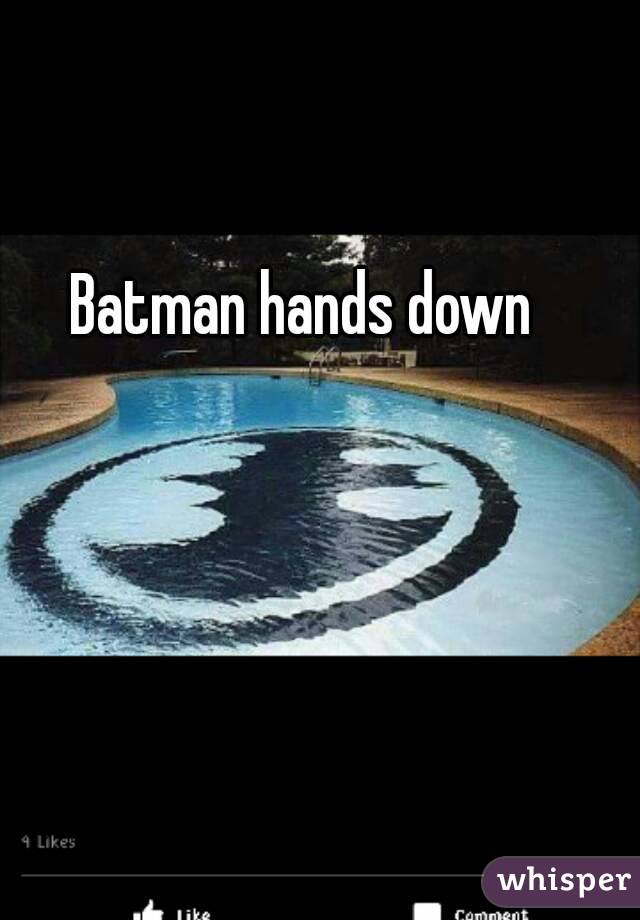 Batman hands down 