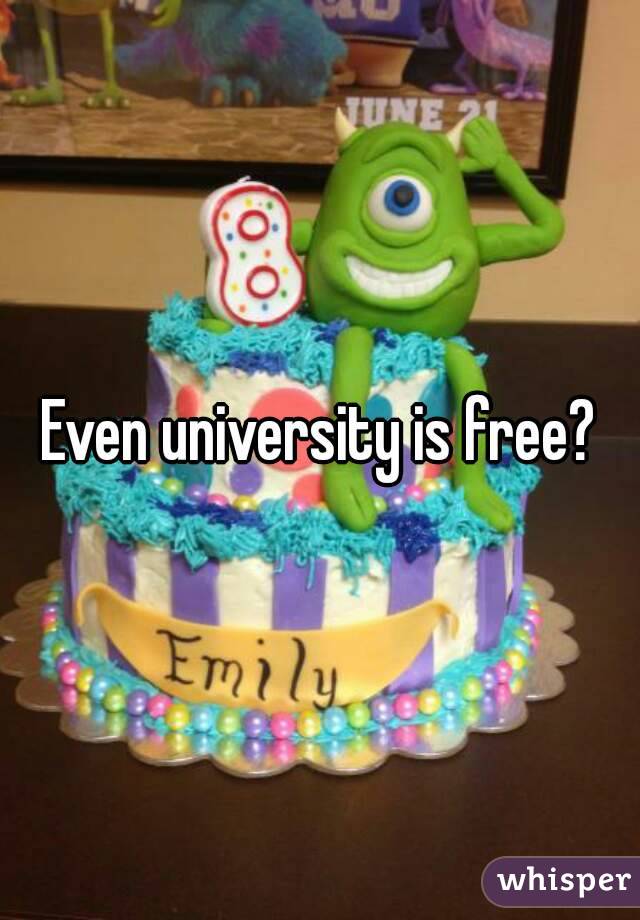 Even university is free?