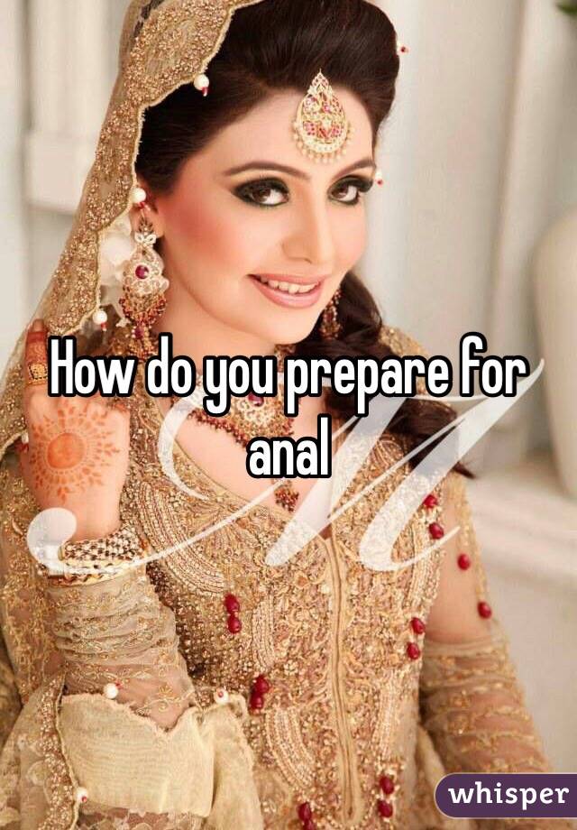 How do you prepare for anal