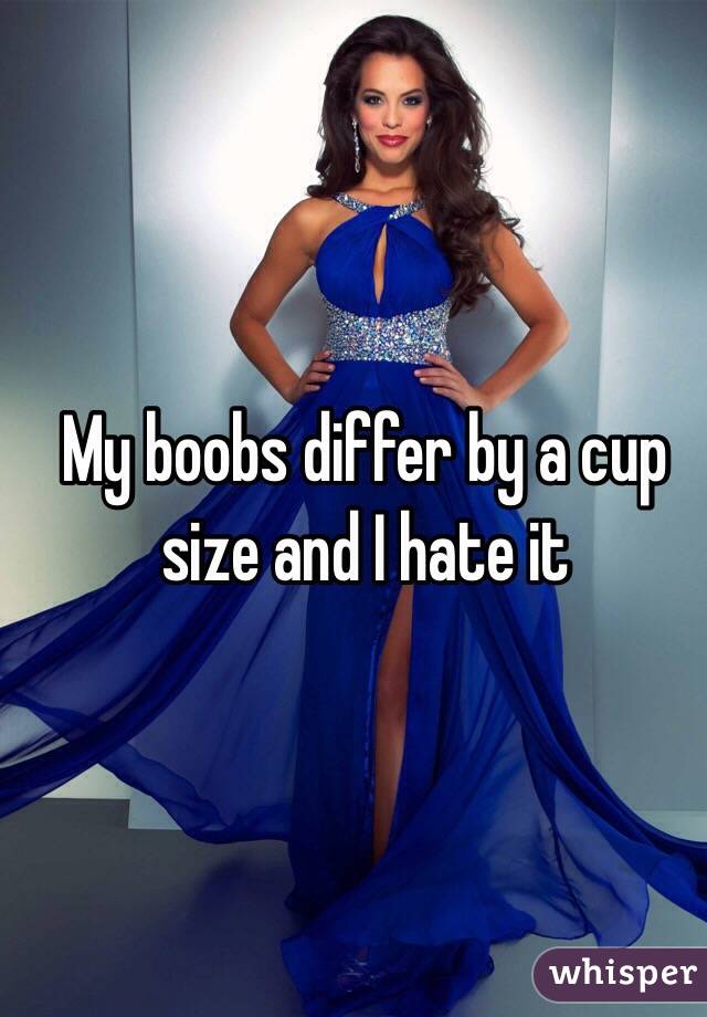 My boobs differ by a cup size and I hate it 
