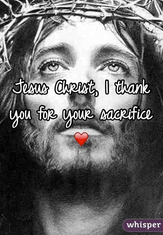 Jesus Christ, I thank you for your sacrifice ❤️
