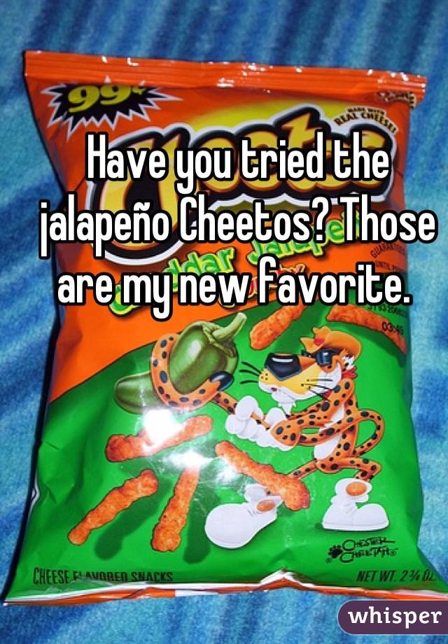 Have you tried the jalapeño Cheetos? Those are my new favorite. 