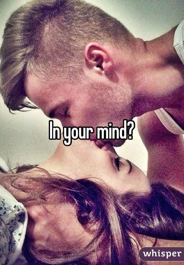 In your mind?