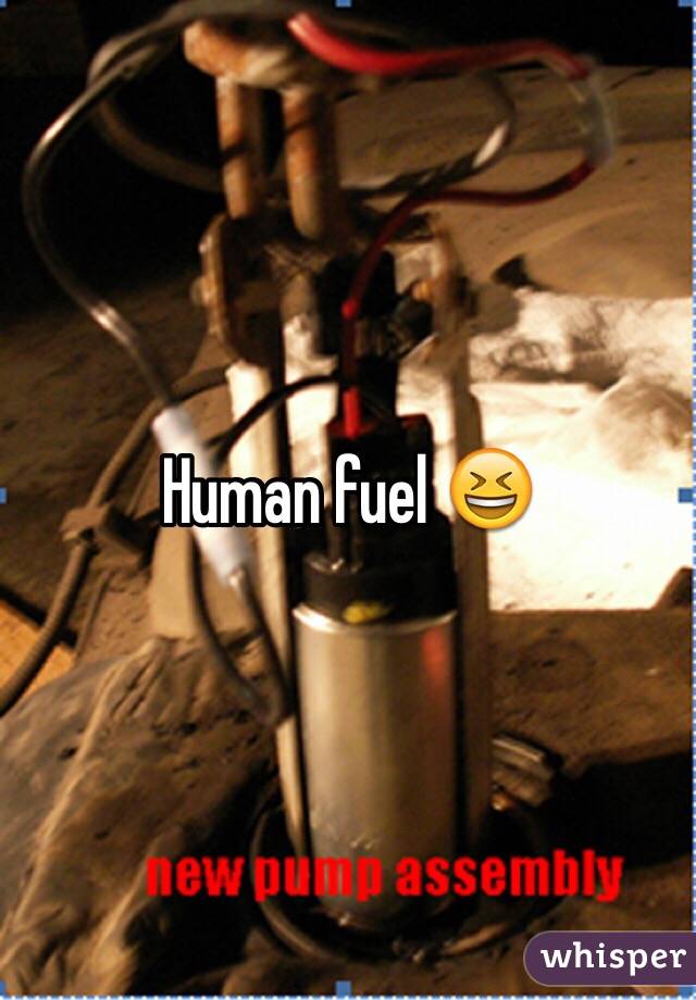 Human fuel 😆