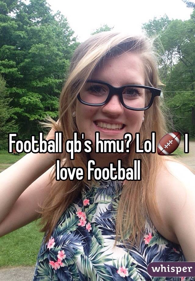 Football qb's hmu? Lol🏈 I love football 