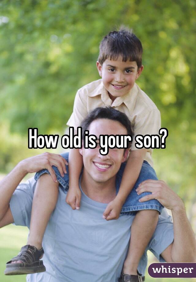 How old is your son? 