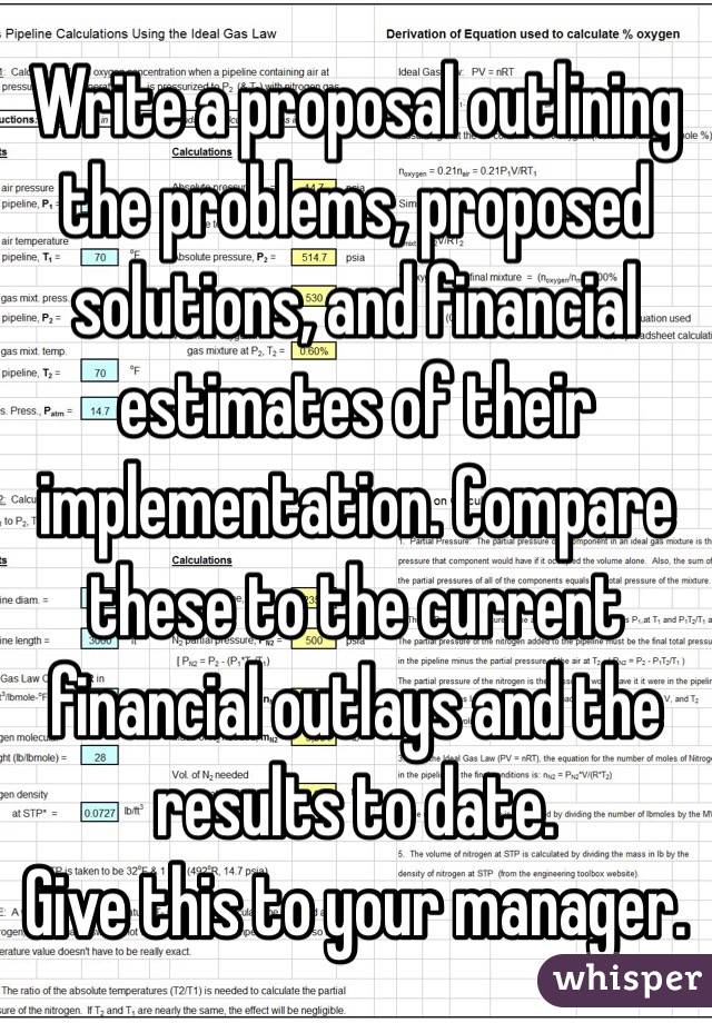 Write a proposal outlining the problems, proposed solutions, and financial estimates of their implementation. Compare these to the current financial outlays and the results to date.
Give this to your manager.