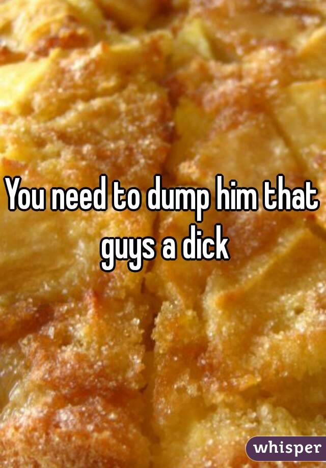 You need to dump him that guys a dick