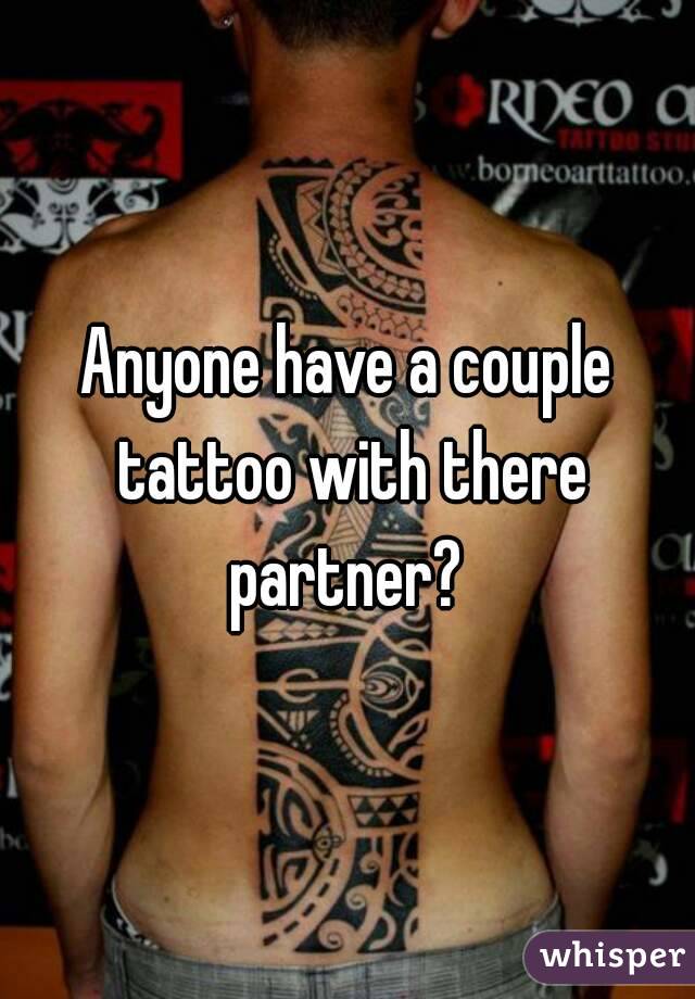 Anyone have a couple tattoo with there partner? 