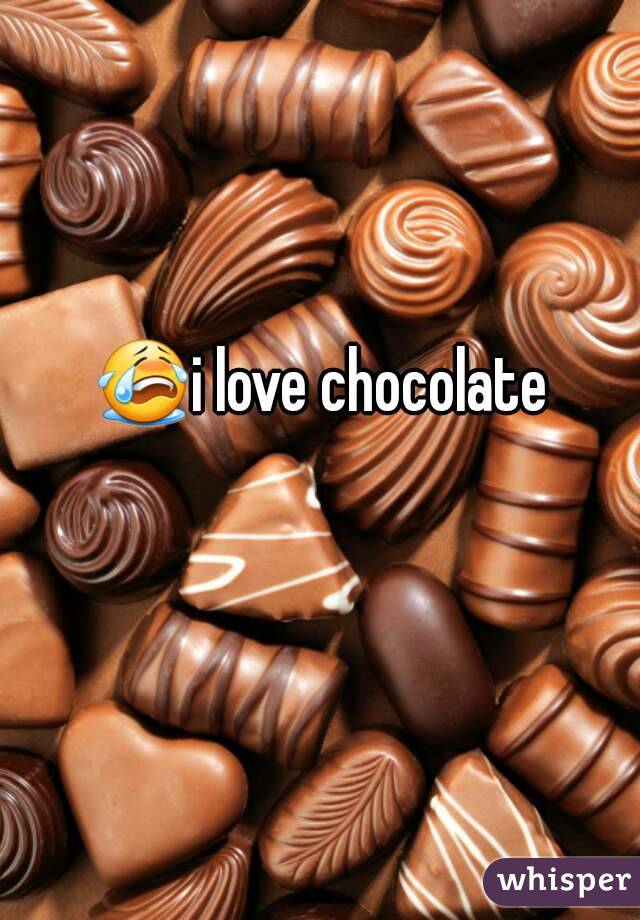 😭i love chocolate 