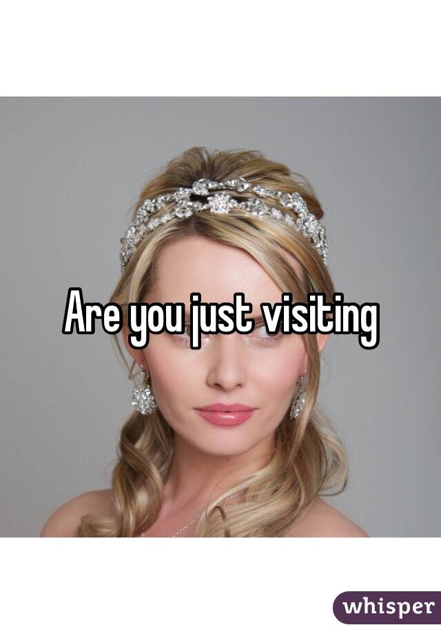 Are you just visiting 