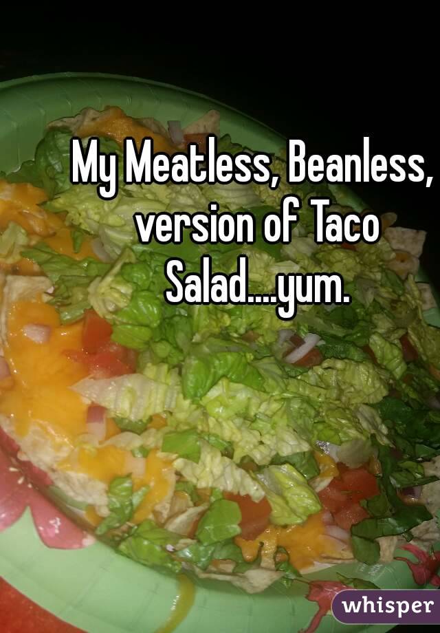 My Meatless, Beanless, version of Taco Salad....yum.