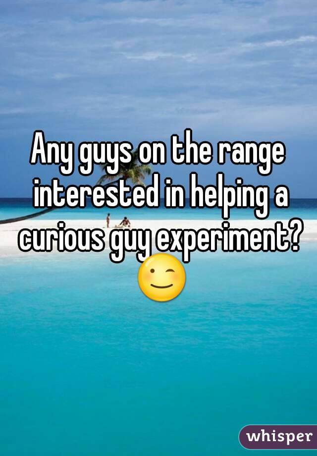 Any guys on the range interested in helping a curious guy experiment? 😉