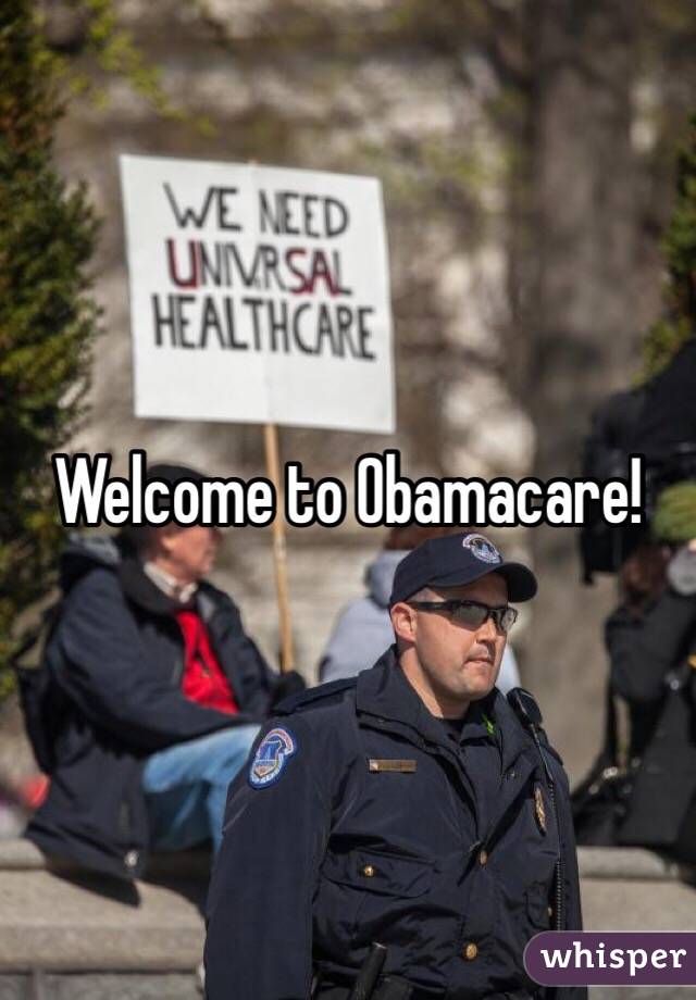 Welcome to Obamacare!  