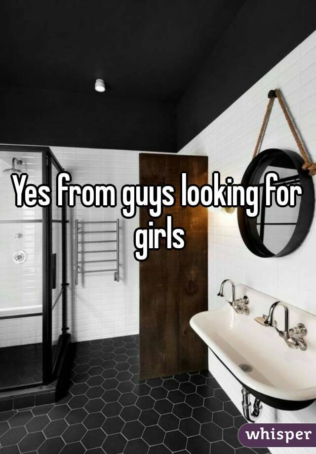 Yes from guys looking for girls