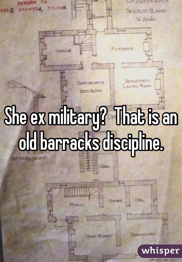 She ex military?  That is an old barracks discipline.