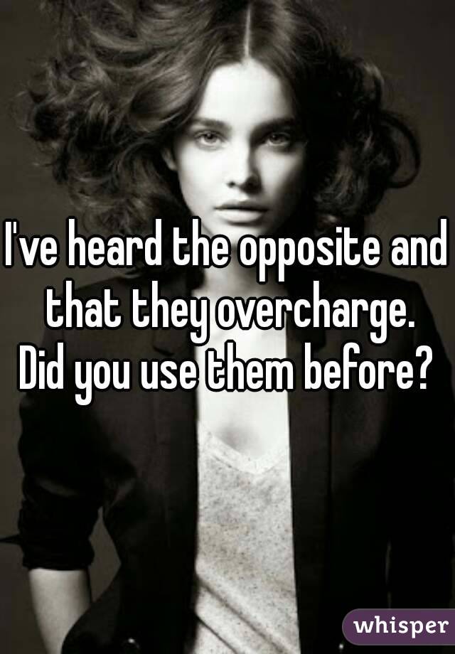 I've heard the opposite and that they overcharge.
Did you use them before?