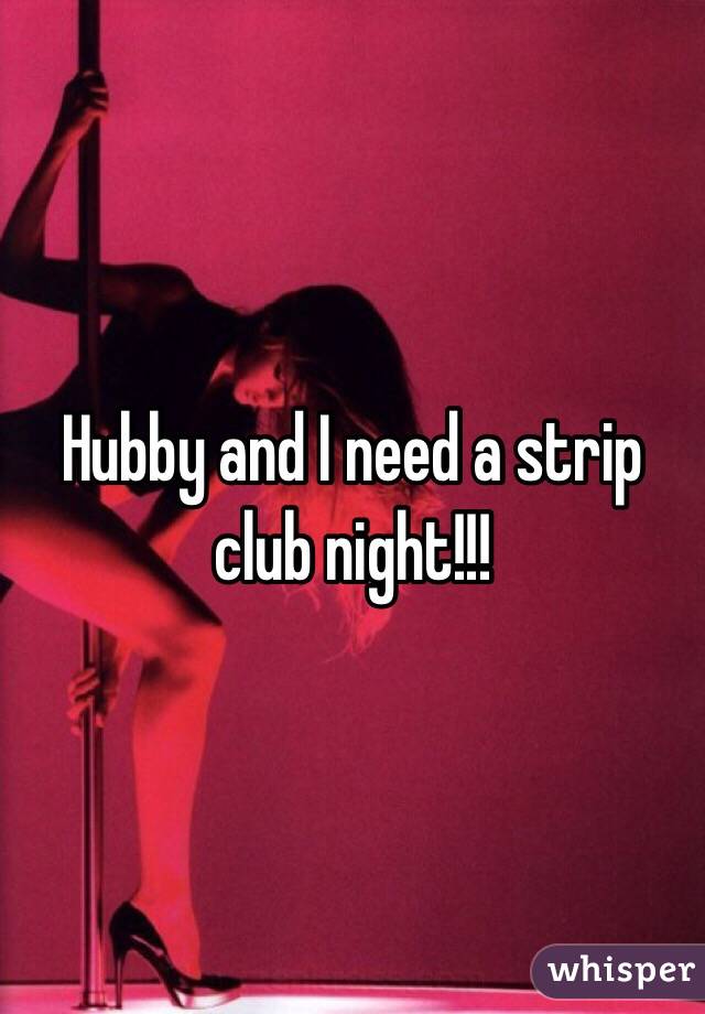 Hubby and I need a strip club night!!! 