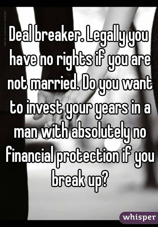 Deal breaker. Legally you have no rights if you are not married. Do you want to invest your years in a man with absolutely no financial protection if you break up?