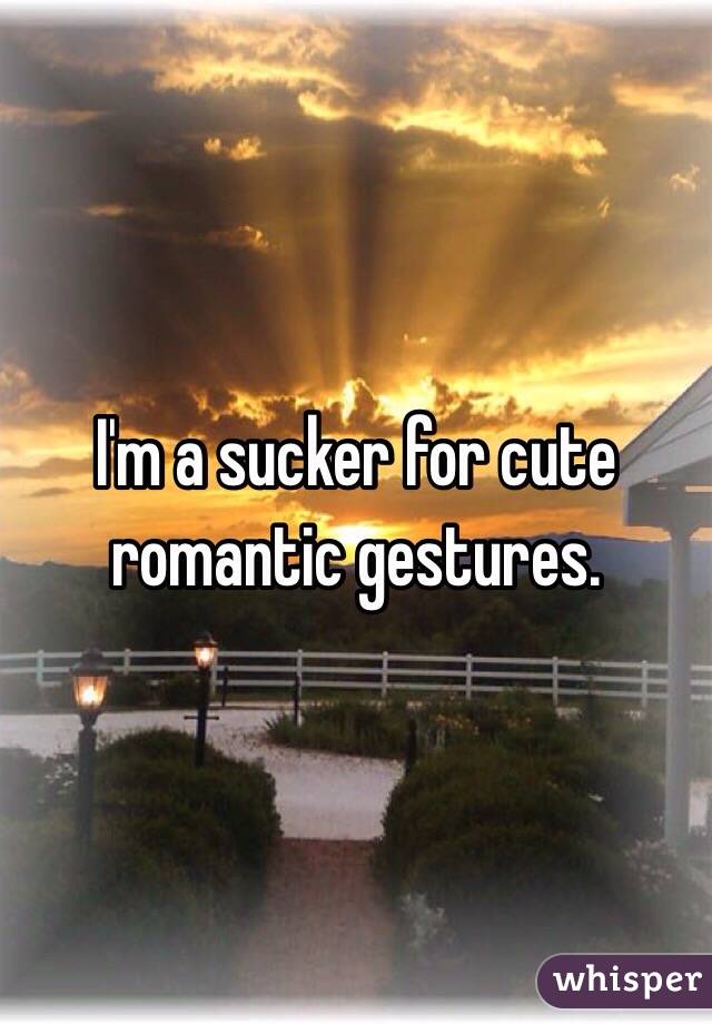 I'm a sucker for cute romantic gestures.