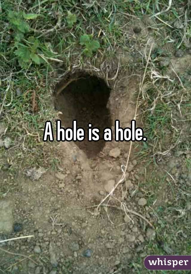 A hole is a hole.