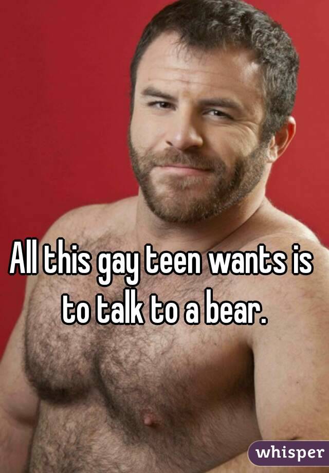 All this gay teen wants is to talk to a bear.