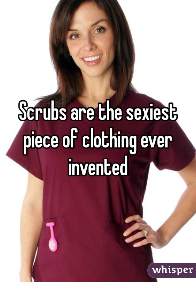 Scrubs are the sexiest piece of clothing ever invented