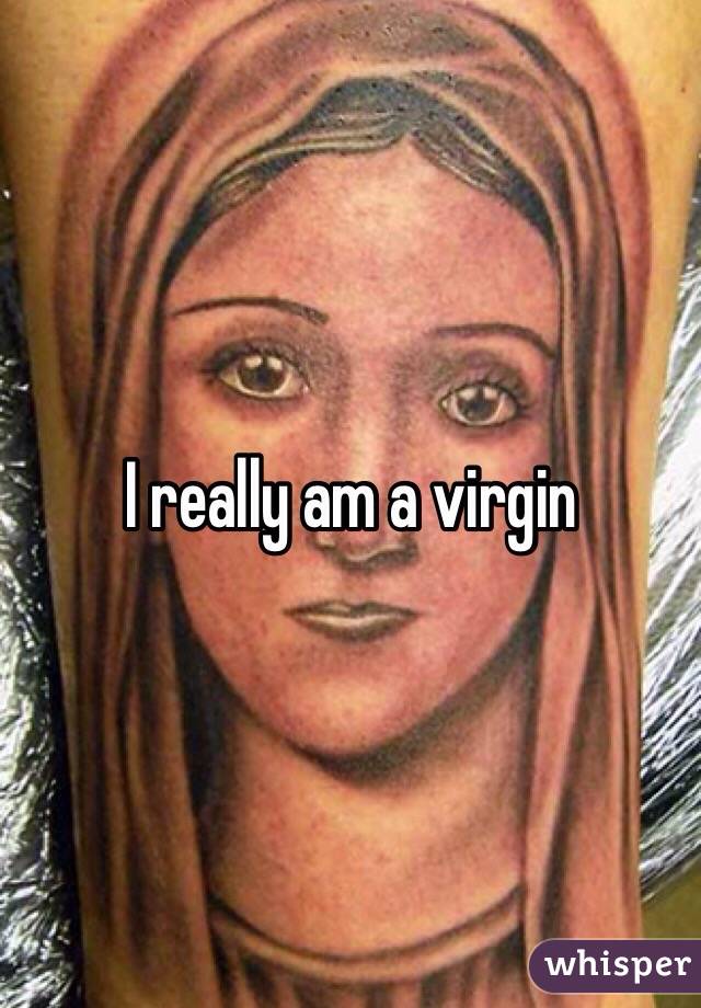 I really am a virgin