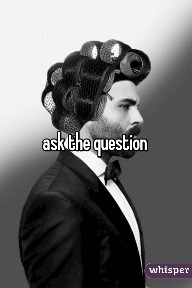 ask the question 
