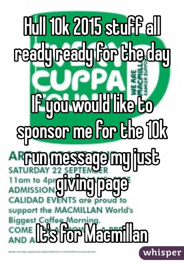 Hull 10k 2015 stuff all ready ready for the day

If you would like to sponsor me for the 10k run message my just giving page

It's for Macmillan