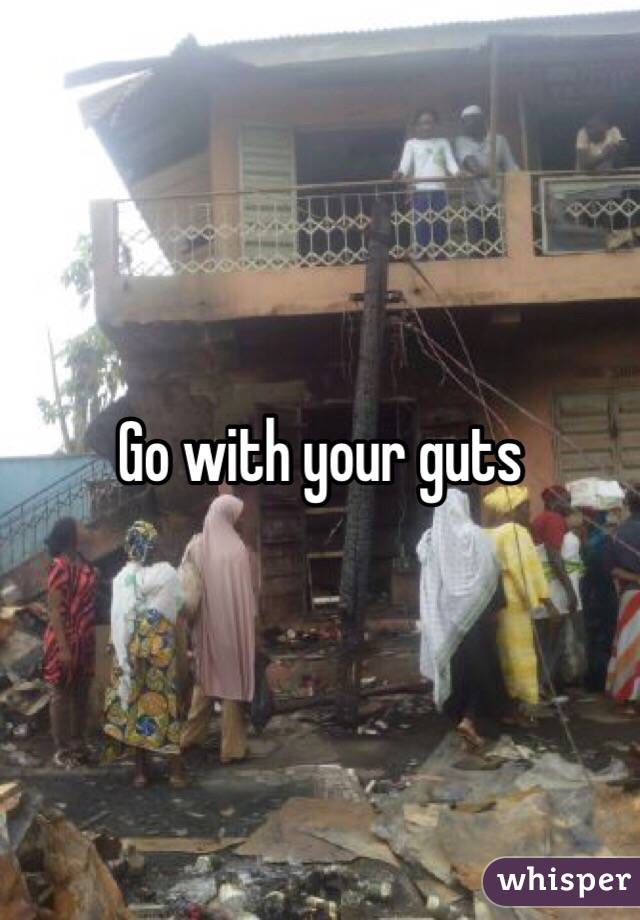 Go with your guts 