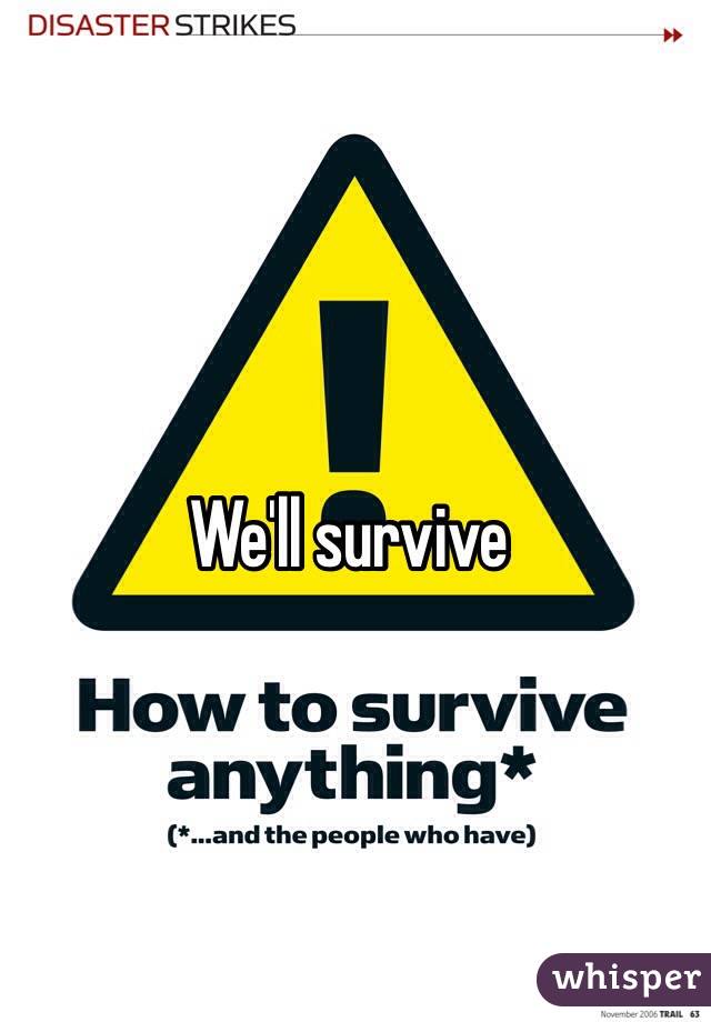 We'll survive 