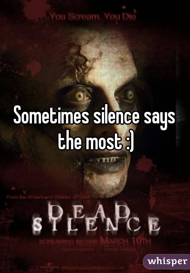 Sometimes silence says the most :)