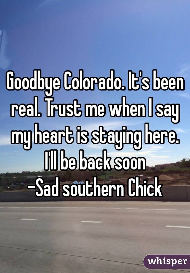 Goodbye Colorado. It's been real. Trust me when I say my heart is staying here. I'll be back soon 
-Sad southern Chick 