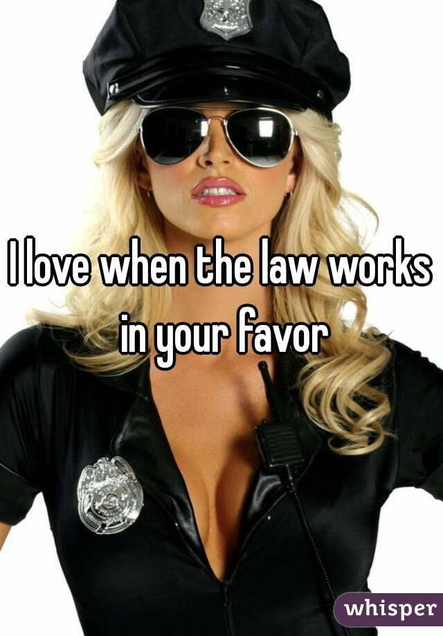 I love when the law works in your favor