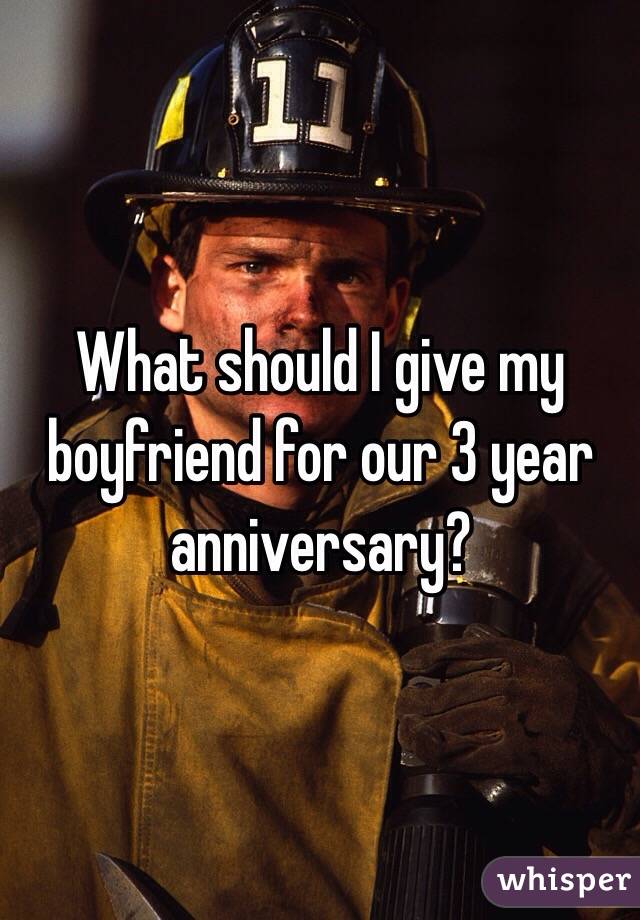 What should I give my boyfriend for our 3 year anniversary?