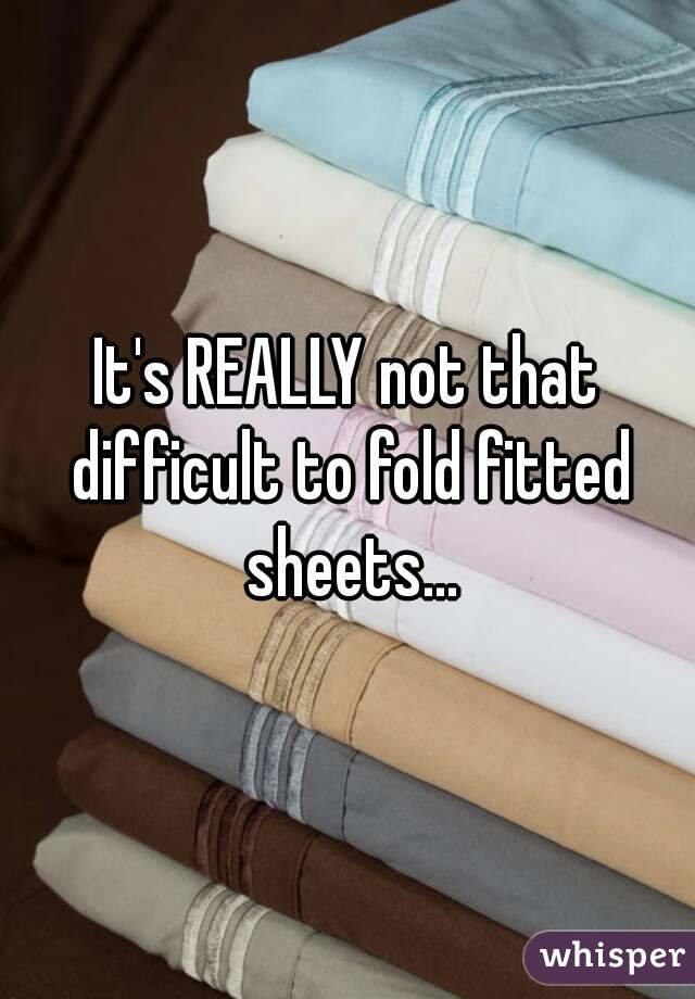 It's REALLY not that difficult to fold fitted sheets...