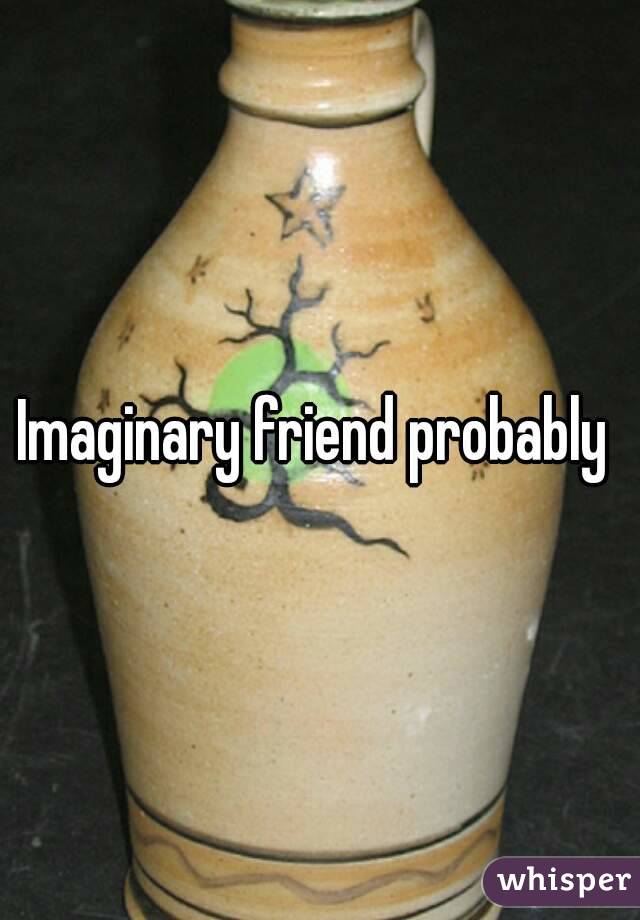 Imaginary friend probably 