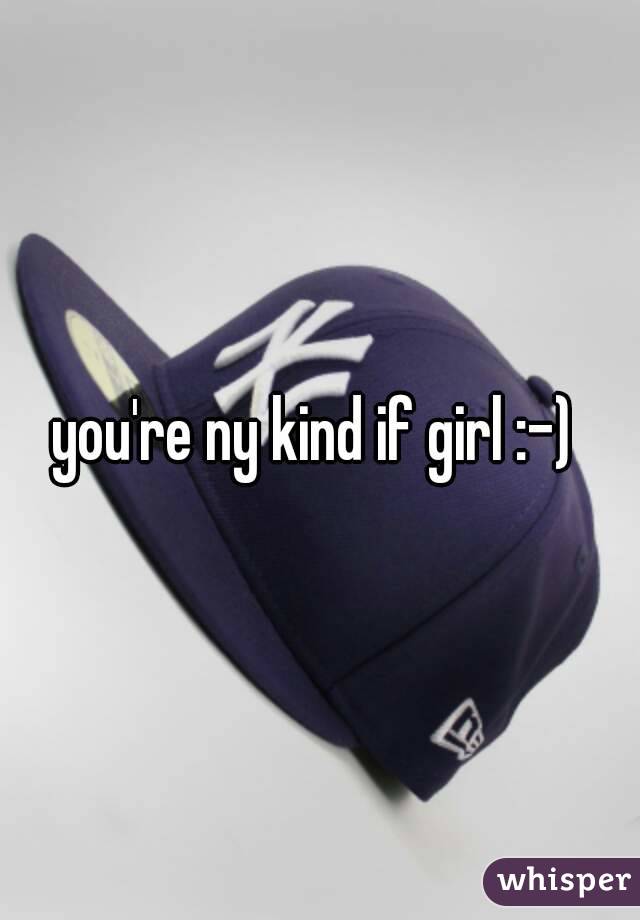 you're ny kind if girl :-) 